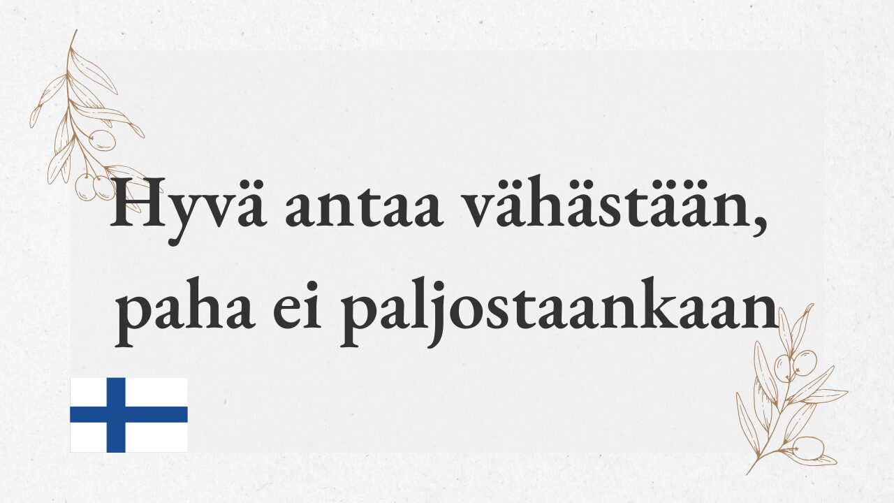 Hyvä antaa vähästään, paha ei paljostaankaan