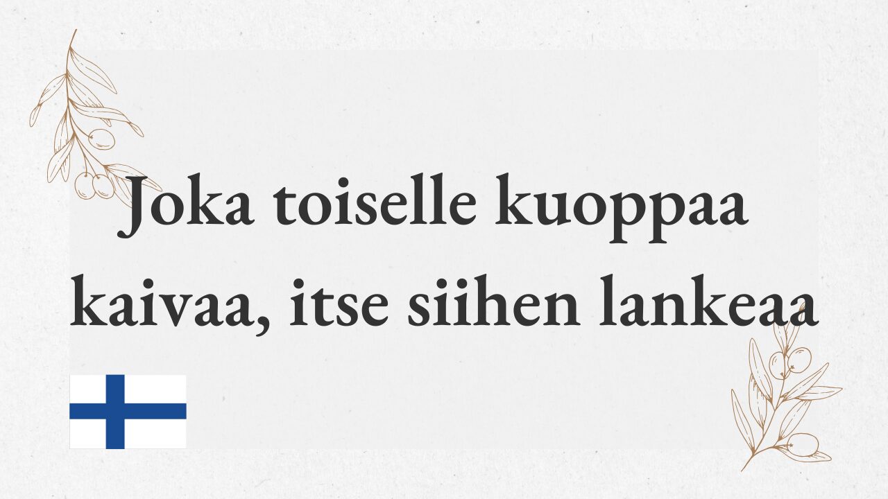 Joka toiselle kuoppaa kaivaa, itse siihen lankeaa