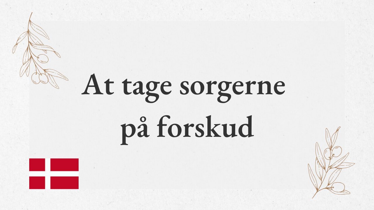 【At tage sorgerne på forskud】前もって心配をする