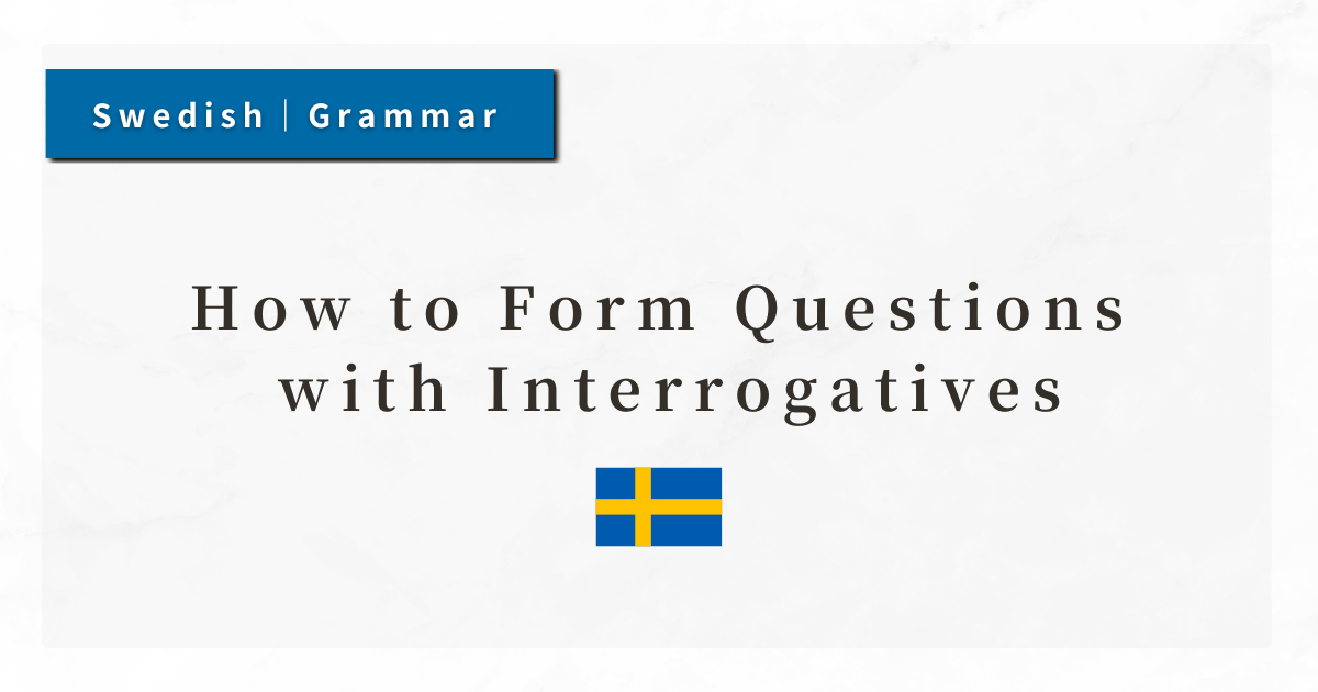 Swedish Grammar #10: How to Form Questions with Interrogatives
