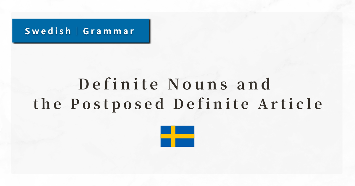 Swedish Grammar #6: Definite Nouns and the Postposed Definite Article