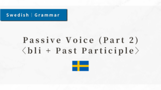 Swedish Grammar #51: Passive Voice (Part 2) – bli + Past Participle