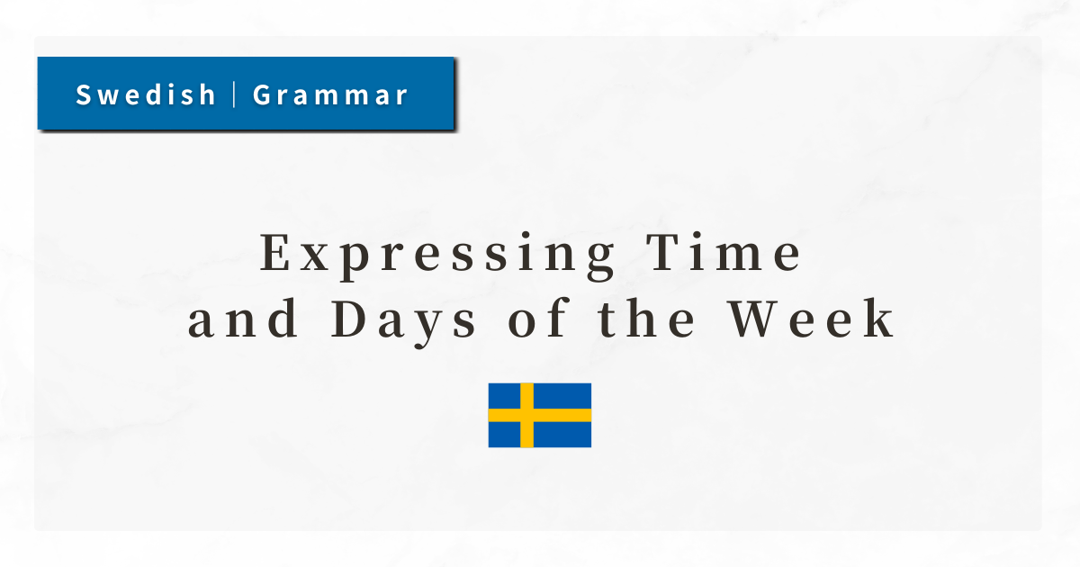 Swedish Grammar #15: Expressing Time and Days of the Week