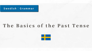 Swedish Grammar #26: The Basics of the Past Tense