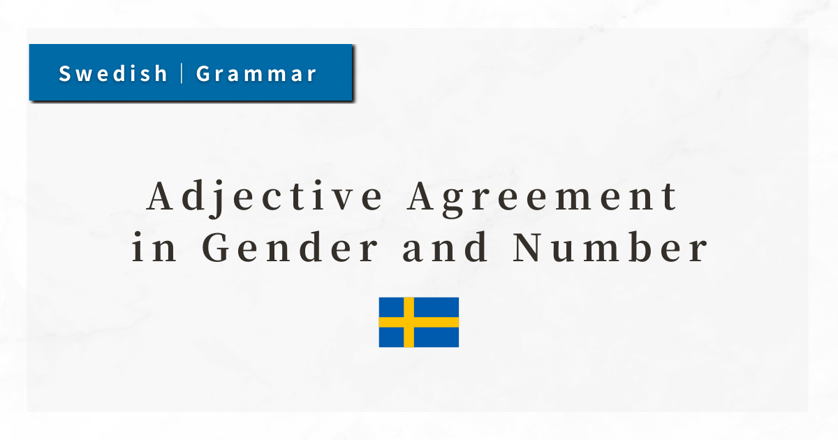Swedish Grammar #13: Adjective Agreement in Gender and Number