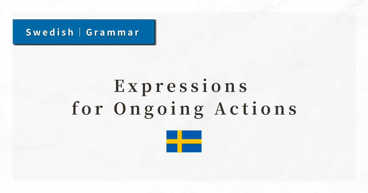 Swedish Grammar #56: Expressions for Ongoing Actions